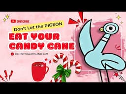 Don’t Let the Pigeon Eat Your Candy Cane | A Funny Holiday Story for Kids