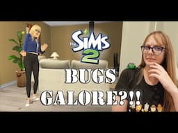 Bugs Galore?!! Sims 2: New Bugs, Old Bugs, MODS.