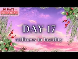 Stillness in Lucidity ✦ 20 Days of Dreaming ✦ Day 17