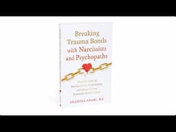 Breaking Trauma Bonds with Narcissists and Psychopaths — Book Trailer