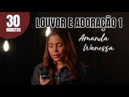 30 minutos Louvor e Adoração 1 - Amanda Wanessa #VozePiano ( Voz e Piano)