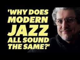 'WHY DOES MODERN JAZZ ALL SOUND THE SAME?'