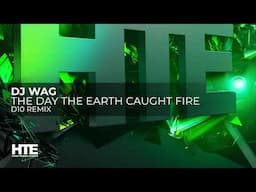 DJ Wag - The Day The Earth Caught Fire (D10 Remix)