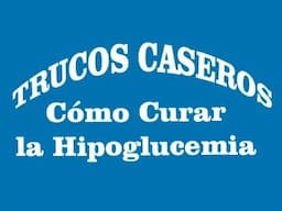 ¿Como curar la HIPOGLUCEMIA?