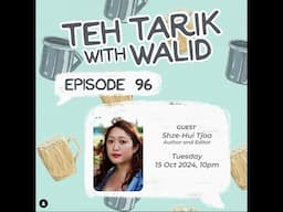 Teh Tarik With Walid - Episode 96: Shze-Hui Tjoa