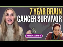 7 Year Brain Cancer Survivor Rebecca Devine: How Cancer Saved Her Life and Changed Her Story