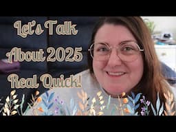 Let's Talk About 2025 Real Quick!