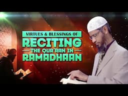 Virtuous and Blessings of Reciting the Quran in Ramadhaan - Dr Zakir Naik