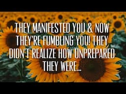 They manifested you & now they’re fumbling you! They didn’t realize how unprepared they were…