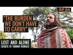 THE BURDEN OF BELIEFS  | Lost and Alone: Secrets of Finding Yourself — Ep 4