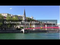 Our Favourite Things About Lyon, France