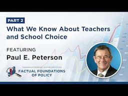 What We Know About Teachers and School Choice featuring Paul E. Peterson - Part 2/2