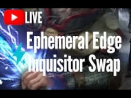 Swapping to Ephemeral Edge Inquisitor in POHX League