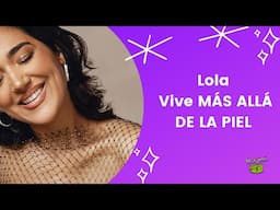 Más Allá de la Piel, la historia de Lola Gutiérrez y su impacto en redes