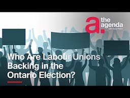 Who Are Labour Unions Backing in the Ontario Election? | The Agenda