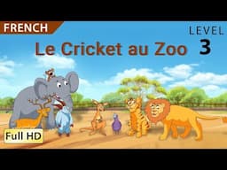 Le Cricket au Zoo: Apprendre le Français avec sous-titres - Histoire pour enfants et adultes