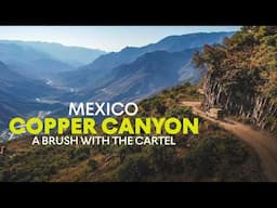 Through Cartel Territory | Overlanding in MEXICO’s Copper Canyon