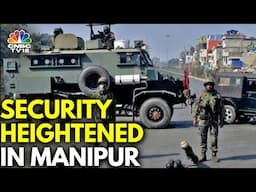 Following Manipur CM's Resignation, Security Has Been Heightened In The Area | N18V | CNBC TV18