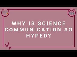 Why is Science Communication so hyped?