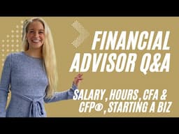 Answering ALL of your FINANCIAL ADVISOR Questions: Salary, CFA, CFP, Hours, My Experience, and MORE!