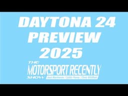 Daytona 24 Hour Preview 2025 - The Motorsport Recently Show