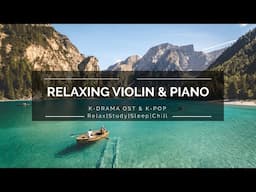 1hour Kpop Violin & Piano Ost Kdrama instrument| Studying/Relaxing/Sleep/Chill/Soft/Soothing