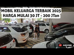 HARGA 30 JT - 200 JTan,..MOBIL KELUARGA TERBAIK 2025