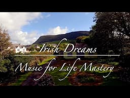 Irish Dreams ☘️ Music for Life Mastery 🎶 Relax, Focus, Study or Meditate!