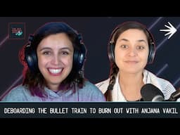 Deboarding The Bullet Train to Burn Out with Anjana Vakil, Freelance DevRel Consultant