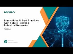 Webinar: Innovations and Best Practices for Future-Proofing Industrial Networks | Moxa