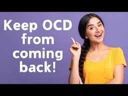 I'm Better: But How Do I Keep OCD from Coming Back?