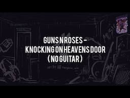 Guns N Roses - Knocking On Heavens Door(NO GUITAR)Vocal+Chord+Lyric