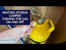 Turning the Gas On & Off | Inside Athena Camper | Renting Instructional Videos