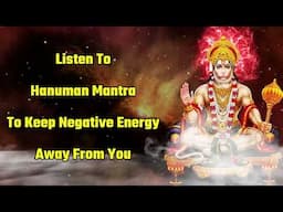 Listen To Hanuman Mantra To Keep Negative Energy Away From You