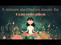 5 Minute Meditation Music for Concentration