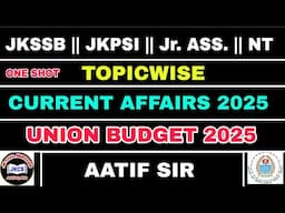 JKPSI || Jr. ASS. || UNION BUDGET || CURRENT AFFAIRS 2025 || JKSSB - NT - PATWARI - SSC - J&K - JKAS