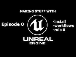 Unreal Engine Tutorial - Episode 0 - Setup, Install, Get Familiar with the Editor