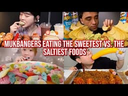 mukbangers eating the SWEETEST vs. the SALTIEST foods