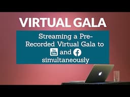 Virtual Gala Streaming for Prerecorded Virtual Events - How to push to multiple platforms