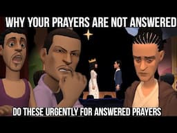 WHY YOUR PRAYERS ARE NOT ANSWERED - DO THESE URGENTLY FOR ANSWERED PRAYERS (CHRISTIAN ANIMATION)