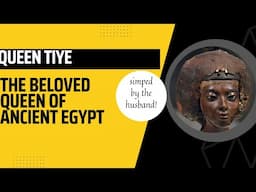 Queen Tiye - She Who Lit Up Ancient Egypt!