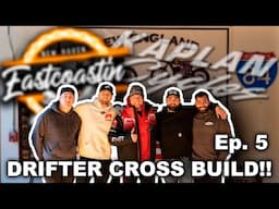 EAST COASTIN SENDS IT ON OUR DRIFTER CROSS BUILD EP. 5