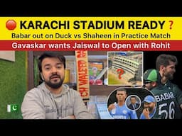 Karachi Stadium Not Ready yet? | Babar out on Duck vs Shaheen | Gavaskar wants Jaiswal to open