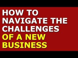 How to Navigate the Challenges of a New Business | Starting a Business