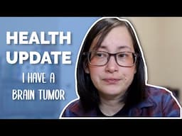 Health Update | I Have a Brain Tumor