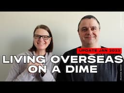 Living Overseas on a Dime Update 2023