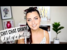 Chit Chat GRWM | A bit of a fail...