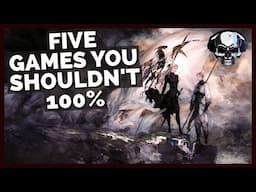 Five Games You Shouldn't 100%