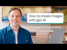 How to Create Images with Gen AI & Use Them in Prompts | Google Prompting Essentials