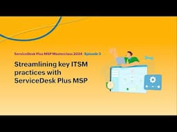 E3: Streamlining key ITSM practices with ServiceDesk Plus MSP - Masterclass 2024